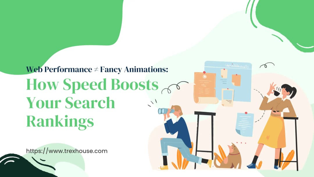 Web Performance ≠ Fancy Animations: How Speed Boosts Your Search Rankings