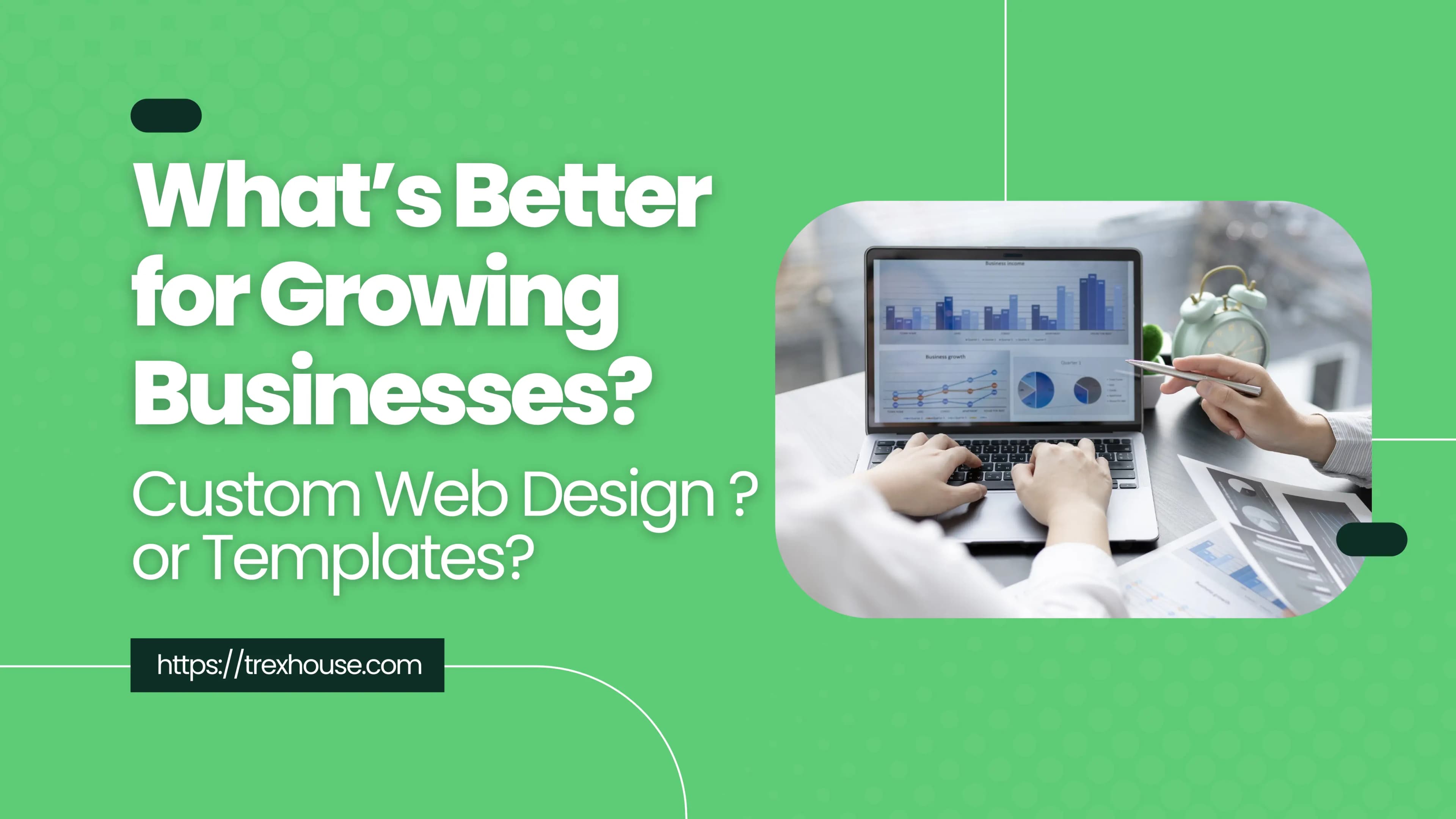 What’s Better for Growing Businesses? Custom Web Design or Templates?